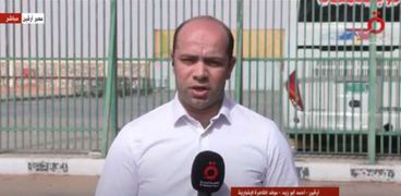 أحمد أبوزيد موفد القاهرة الإخبارية