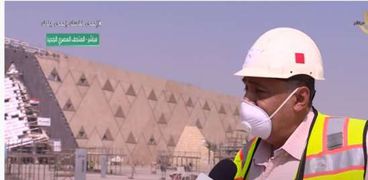 المهندس عماد فايز مدير تطوير مشروع المتحف المصري الجديد ومنطقة الأهرامات